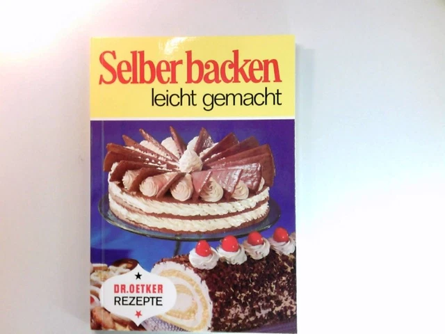 Selber backen leicht gemacht. bearb. von d. Versuchsküche d. Firma Dr. August Oe
