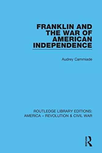 Franklin and the War of American Independence (Routledge Library Editions: Ameri