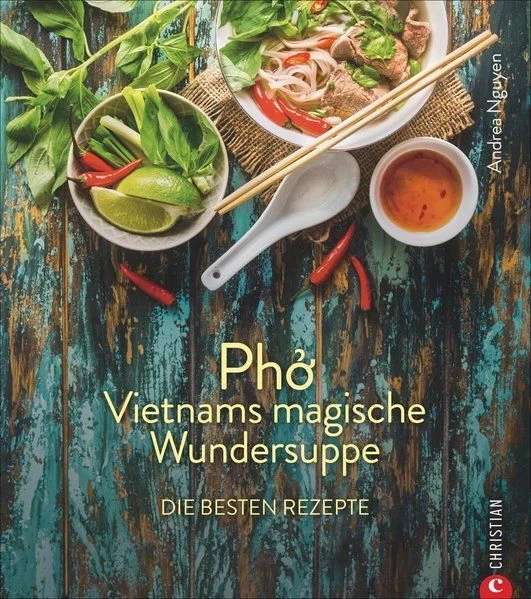 Pho - Vietnams magische Wundersuppe. Die besten Rezepte Nguyen, Andrea und Marti