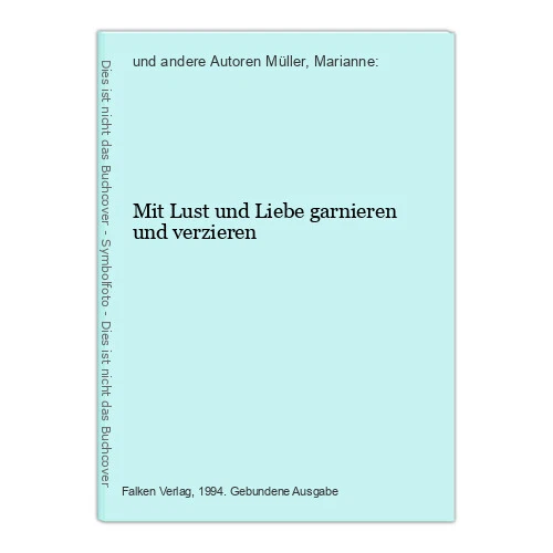 Mit Lust und Liebe garnieren und verzieren und andere Autoren Müller, Marianne: