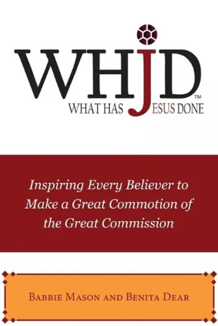 WHJD What Has Jesus Done: Inspiring Every Believer to Make a Great Commotion of