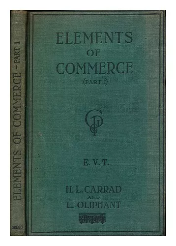 CARRAD, H. L. OLIPHANT, LANCELOT The Elements of Commerce (Part 1934 Hardcover