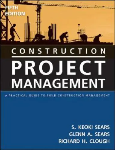Construction Project Management: A Practical Guide to Field Construction Manage