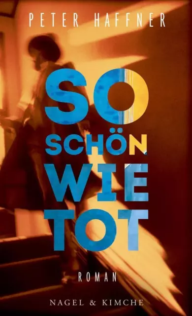 So schön wie tot: Roman, Peter Haffner