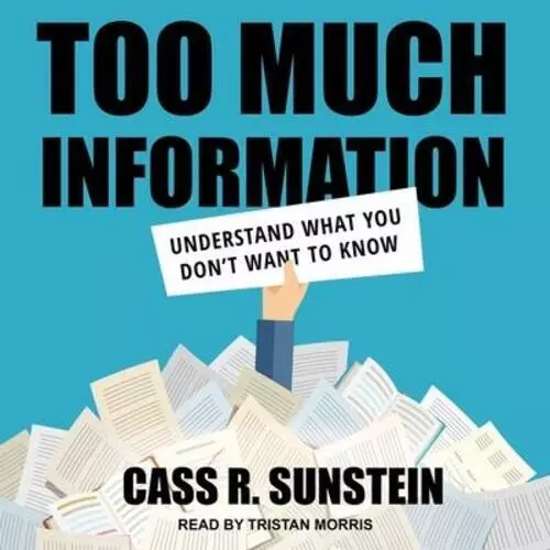 Too Much Information: Understanding What You Don't Want to Know Cass R. Sunstein