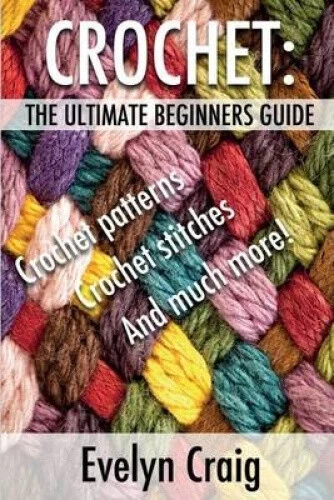 CROCHET: THE ULTIMATE beginners guide to crocheting with crochet ...