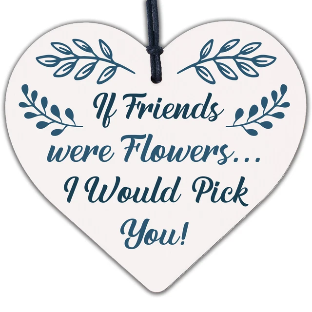 If Friends Were Flowers I'd Pick You Holz hängendes Herz Plakette Freundschaft Geschenk