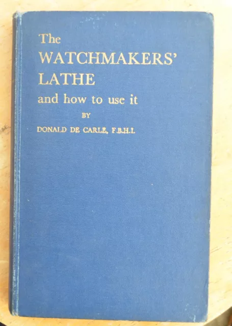 The watchmakers lathe and how to use it by Donald de Carle