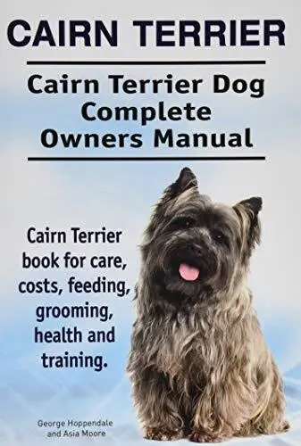 Cairn Terrier. Cairn Terrier Dog Complete Owners Manual. Cairn T