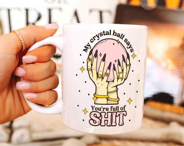 My Crystal Ball Says You Are Full Of Shit Mug Fortune Teller Mug Witchy Mug