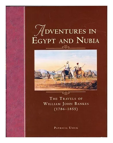 USICK, PATRICIA Adventures in Egypt and Nubia : the Travels of William John Bank