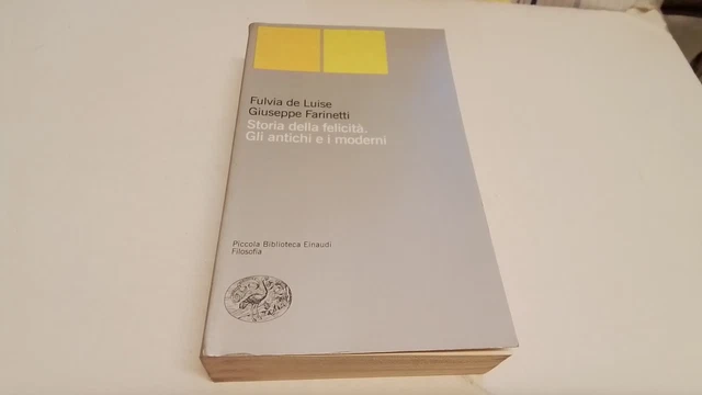 Storia della Felicità - F. de Luise, G. Farinetti - Einaudi 2001, 14s25 Storia della Felicità - F. de Luise, G. Farinetti - Einaudi 2001, 14s25