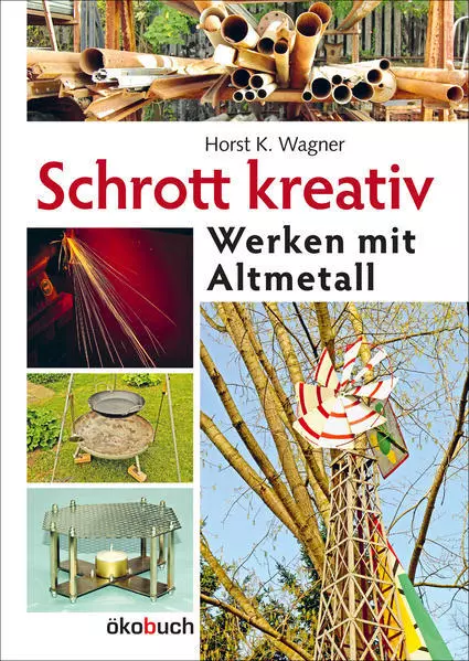 Schrott kreativ | Horst K. Wagner, Hans K. Wagner | 2021 | deutsch