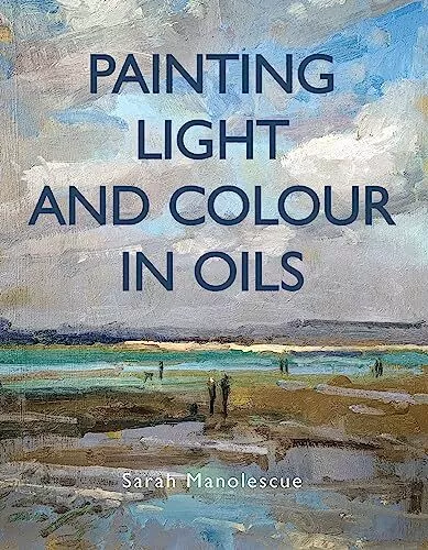 Sarah Manolescue Painting Light and Colour in Oils (Poche)