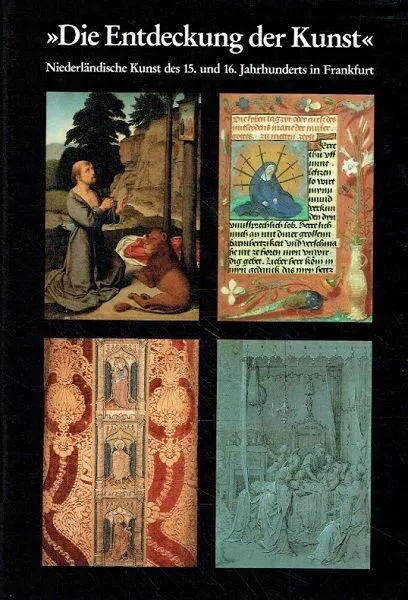 Die Entdeckung der Kunst Niederländische Kunst des 15. und 16. Jahrhunderts in F