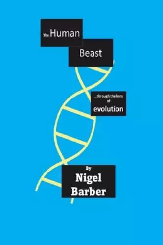 The Human Beast: ...through the lens of evolution by Nigel Barber (paperback)