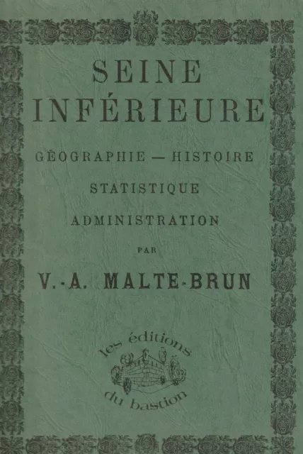 SEINE INFERIEURE - Géographie, Histoire, Statistique etc. - V.-A. Malte-Brun