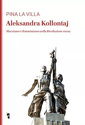 aleksandra kollontaj marxismo e femminismo nella rivoluzione russa la villa pina