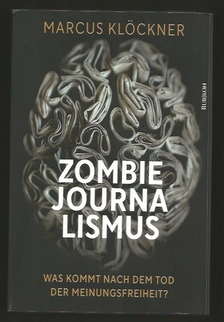 ZOMBIE-JOURNALISMUS,  Marcus Klöckner. Was kommt nach dem Tod der Meinungsfrei