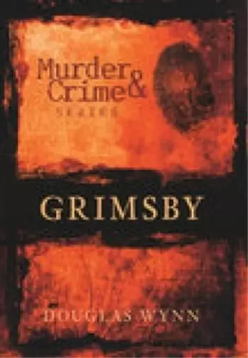 Douglas Wynn Murder and Crime Grimsby (Taschenbuch)