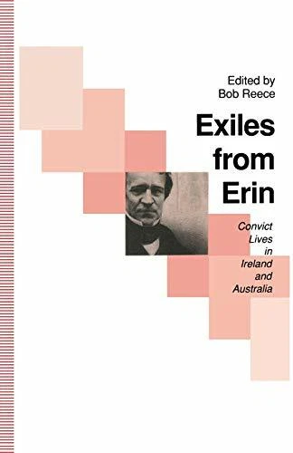 Exiles from Erin  Convict Lives in Ireland and Australia