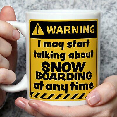 Warning! I May Start Talking About Snowboarding at Any Time Mug | Funny Mugs ...