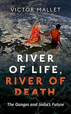 River of Life, River of Death: The Ganges and Indias Future, Mallet, Victor, Use