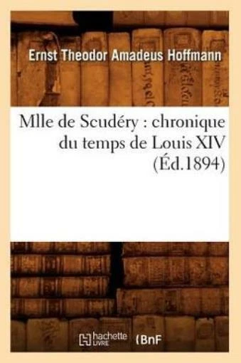 Mlle De Scud?Ry: Chronique Du Temps De Louis Xiv (?D 1894)