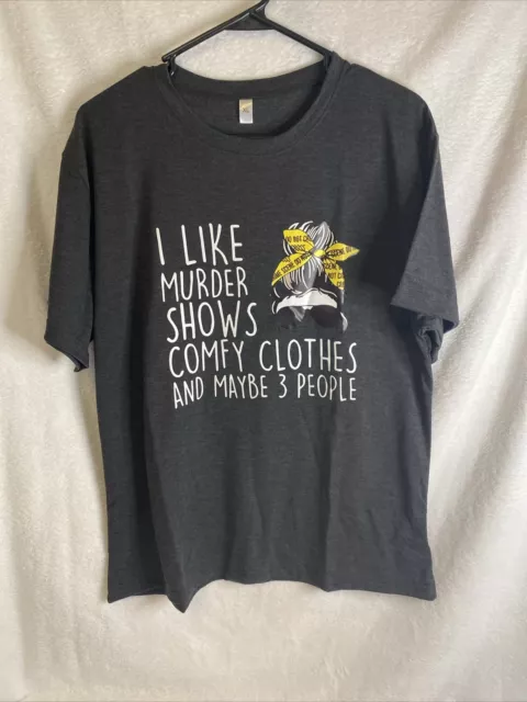 Women’s Tshirt XL I Like Murder Shows Comfy Clothes And Maybe 3 People Grey