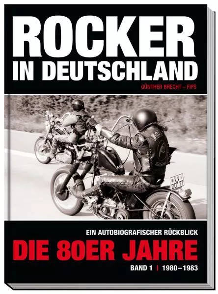Rocker in Deutschland  Die 80er Jahre (Band I: 1980  1983): Ein autobiographis
