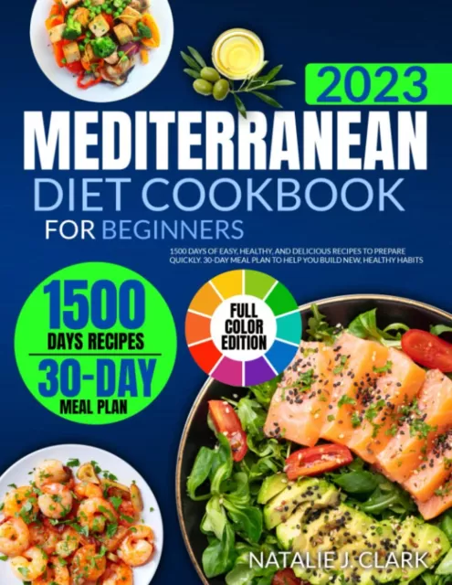 MEDITERRANEAN DIET COOKBOOK FOR BEGINNERS (WITH COLOR PICTURES): 1500 Days of Ea