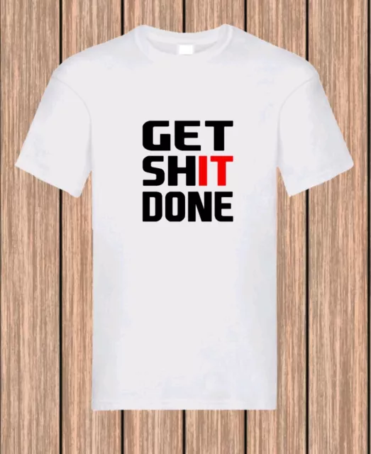 Mens ‘Get It Done’ T Shirt Adult  Motivational Novelty Fathers Day Humour Funny