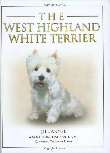 The West Highland White Terrier By Jill Arnel & Wayne Hunthausen DVM