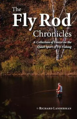 The Fly Rod Chronicles - A Collection of Essays on the Quiet Sport of Fly...