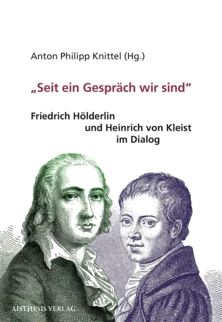 Seit ein Gespräch wir sind Friedrich Hölderlin und Heinrich von Kleist im Dialog
