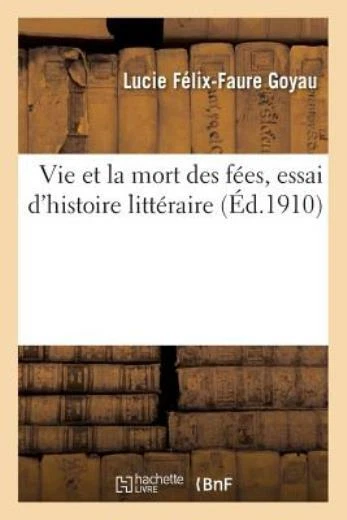 La Vie Et La Mort Des F?Es, Essai D'histoire Litt?Raire