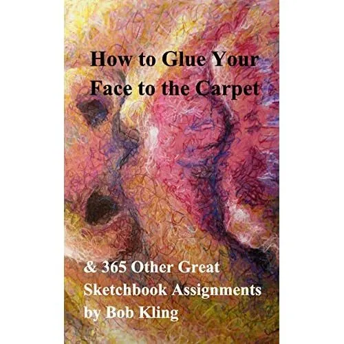 How to Glue Your Face to the Carpet - Paperback NEW Kling, Bob 10/04/2016