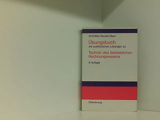 Technik des betrieblichen Rechnungswesens, Übungsbuch mit ausführlichen Lösungen