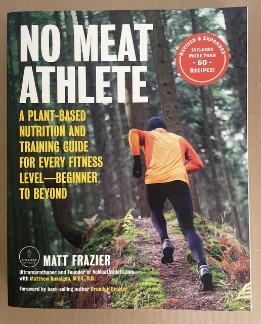 NO MEAT ATHLETE, Revised and Expanded A PlantBased Nutrition and
