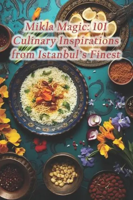 Mikla Magic: 101 Culinary Inspirations from Istanbul's Finest by Mexican Taco Tr