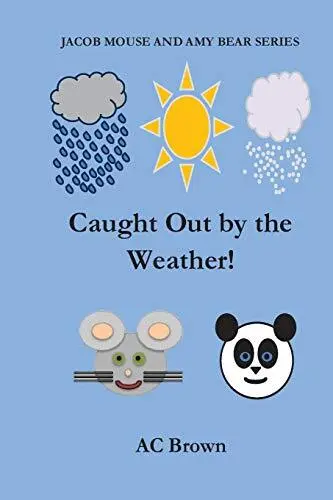 Caught Out by the Weather! (Jacob Mouse and Amy Bear Series) 9781514840191 New-