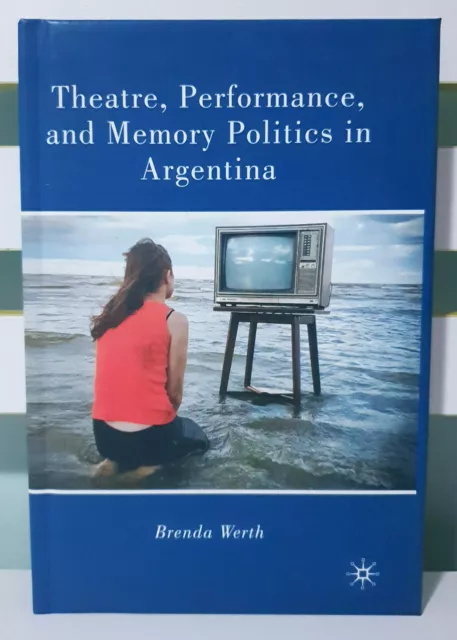 Theatre, Performance, and Memory Politics in Argentina! HC Book by Brenda Werth!