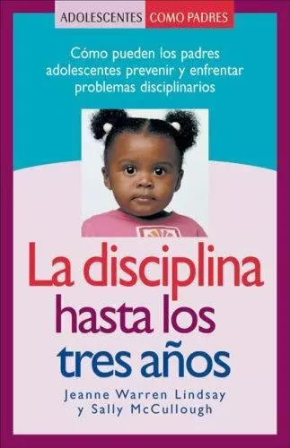 La Disciplina Hasta los Tres Anos: Como Pueden los Padres Adolescentes...