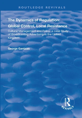 THE DYNAMICS OF Regulation: Global Control, Local Resistance: Cultural ...