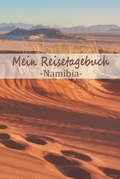 Mein Reisetagebuch Namibia: Dein Reisejournal zum Selberschreiben, Ausfüllen und