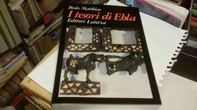 I tesori di Ebla, Paolo Matthiae, Laterza 1984, 20g22 I tesori di Ebla, Paolo Matthiae, Laterza 1984, 20g22