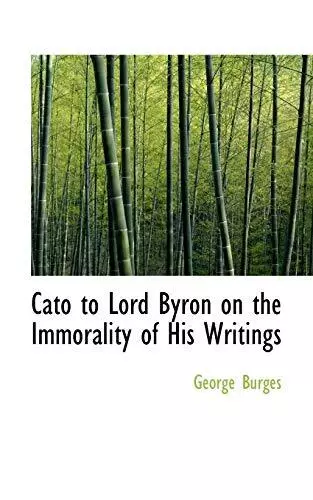 Cato to Lord Byron on the Immorality of His Writings. Burges 9780559247958<|