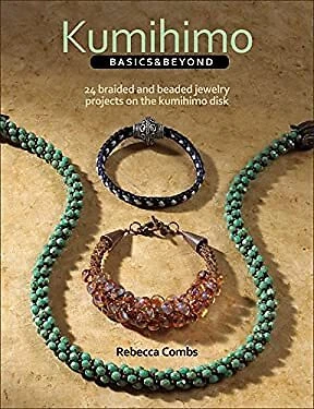 Kumihimo Basics and Beyond : 24 Braided and Beaded Jewelry Projec