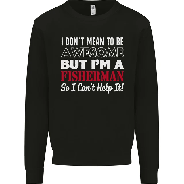 I Dont Mean to Be Im a Fisherman Fishing Mens Sweatshirt Jumper