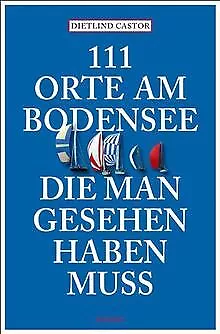 111 Orte am Bodensee, die man gesehen haben muss vo... | Buch | Zustand sehr gut